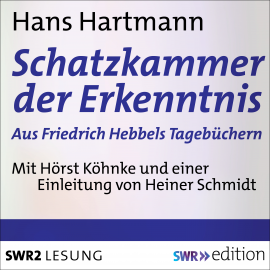 Hörbuch Schatzkammer der Erkenntnis - aus Friedrich Hebbels Tagebücher  - Autor Hans Hartmann   - gelesen von Schauspielergruppe