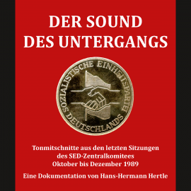 Hörbuch Der Sound des Untergangs  - Autor Hans-Hermann Hertle   - gelesen von SED-Zentralkomitees