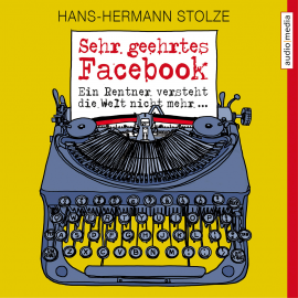 Hörbuch Sehr geehrtes Facebook!  - Autor Hans-Hermann Stolze   - gelesen von Schauspielergruppe