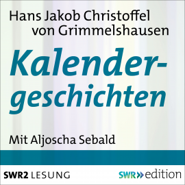 Hörbuch Kalendergeschichten  - Autor Hans Jakob Christoffel von Grimmelshausen   - gelesen von Aljoscha Sebald