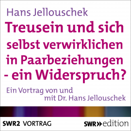 Hörbuch Treusein und sich selbst verwirklichen in Paarbeziehungen - Ein Widerspruch?  - Autor Hans Jellouschek   - gelesen von Hans Jellouschek