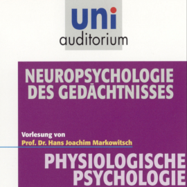 Hörbuch Physiologische Psychologie: Neuropsychologie des Gedächtnisses  - Autor Hans Joachim Markowitsch   - gelesen von Hans Joachim Markowitsch