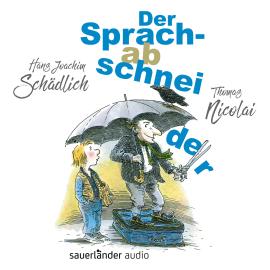 Hörbuch Der Sprachabschneider (Ungekürzte Lesung)  - Autor Hans Joachim Schädlich   - gelesen von Thomas Nicolai