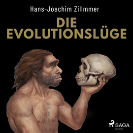 Hörbuch Die Evolutionslüge - Die Neandertaler und andere Fälschungen der Menschheitsgeschichte  - Autor Hans-Joachim Zillmer   - gelesen von Raimund Wurzwallner