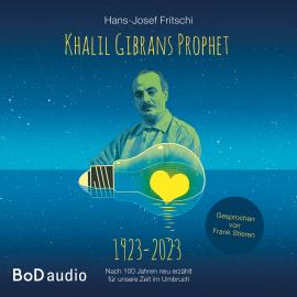 Hörbuch Khalil Gibrans Prophet 1923-2023 (Ungekürzt)  - Autor Hans-Josef Fritschi   - gelesen von Frank Stieren
