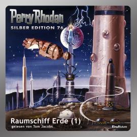 Hörbuch Raumschiff Erde - Teil 1 (Perry Rhodan Silber Edition 76)  - Autor Hans Kneifel   - gelesen von Tom Jacobs