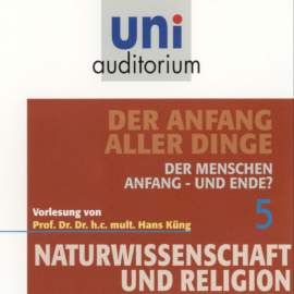 Hörbuch Naturwissenschaft und Religion 05: Der Anfang aller Dinge  - Autor Hans Küng   - gelesen von Hans Küng