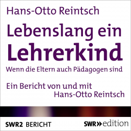 Hörbuch Lebenslang ein Lehrerkind  - Autor Hans-Otto Reintsch   - gelesen von Hans-Otto Reintsch