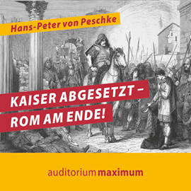 Hörbuch Kaiser abgesetzt - Rom am Ende!  - Autor Hans Peter Von Peschke   - gelesen von Axel Thielmann