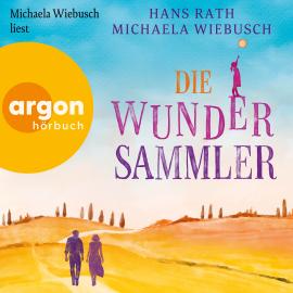 Hörbuch Die Wundersammler (Ungekürzte Lesung)  - Autor Hans Rath, Michaela Wiebusch   - gelesen von Michaela Wiebusch