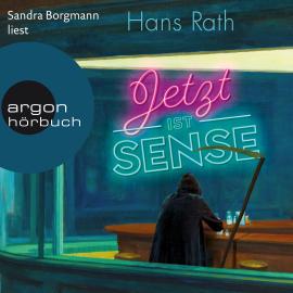 Hörbuch Jetzt ist Sense (Ungekürzte Lesung)  - Autor Hans Rath   - gelesen von Sandra Borgmann