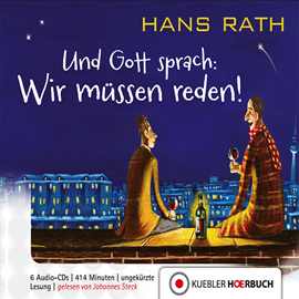 Hörbuch Und Gott Sprach: Wir müssen reden!  - Autor Hans Rath   - gelesen von Johannes Steck