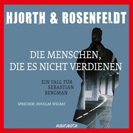 Hörbuch Die Menschen, die es nicht verdienen  - Autor Hans Rosenfeldt;Michael Hjorth   - gelesen von Douglas Welbat