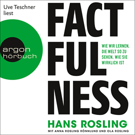 Hörbuch Factfulness-Wie wir lernen die Welt so zu sehen wie sie wirklich ist  - Autor Hans Rosling;Anna Rosling Rönnlund;Ola Rosling   - gelesen von Uve Teschner
