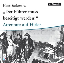 Hörbuch Der Führer muß beseitigt werden  - Autor Hans Sarkowicz   - gelesen von Hans Sarkowicz