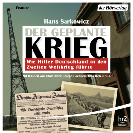 Hörbuch Der geplante Krieg - wie Hitler Deutschland in den Zweiten Weltkrieg führte  - Autor Hans Sarkowicz   - gelesen von Schauspielergruppe