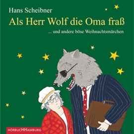 Hörbuch Als Herr Wolf die Oma fraß... und andere böse Weihnachtsmärchen  - Autor Hans Scheibner   - gelesen von Hans Scheibner