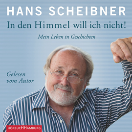 Hörbuch In den Himmel will ich nicht! - Mein Leben in Geschichten  - Autor Hans Scheibner   - gelesen von Hans Scheibner