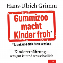 Hörbuch Gummizoo macht Kinder froh, krank und dick dann sowieso  - Autor Hans-Ulrich Grimm   - gelesen von Martin Harbauer
