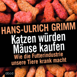 Hörbuch Katzen würden Mäuse kaufen  - Autor Hans-Ulrich Grimm   - gelesen von Martin Harbauer
