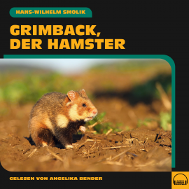 Hörbuch Grimback der Hamster  - Autor Hans-Wilhelm Smolik   - gelesen von Angelika Bender