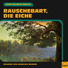 Hörbuch Rauschebart, die Eiche  - Autor Hans-Wilhelm Smolik   - gelesen von Angelika Bender
