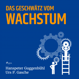 Hörbuch Das Geschwätz vom Wachstum (Ungekürzt)  - Autor Hanspeter Guggenbühl   - gelesen von Sandra Yvonne Heinrichs