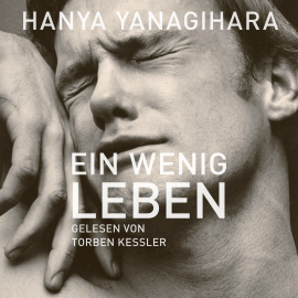 Hörbuch Ein wenig Leben  - Autor Hanya Yanagihara   - gelesen von Torben Kessler
