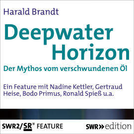 Hörbuch Deepwater Horizon - Der Mythos vom versunkenen Öl  - Autor Harald Brandt   - gelesen von Schauspielergruppe