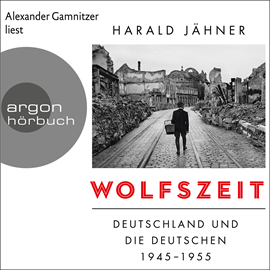 Hörbuch Wolfszeit - Deutschland und die Deutschen 1945 - 1955  - Autor Harald Jähner   - gelesen von Alexander Gamnitzer