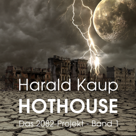 Hörbuch Hothouse (Das 2082-Projekt 1)  - Autor Harald Kaup   - gelesen von Silvio Wey