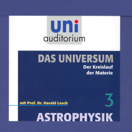 Hörbuch Das Universum 03: Der Kreislauf der Materie  - Autor Harald Lesch   - gelesen von Harald Lesch