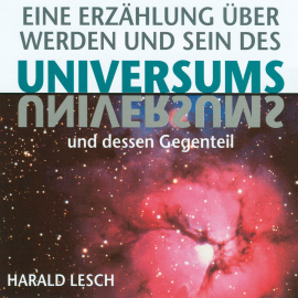 Hörbuch Eine Erzählung über Werden und Sein des Universums  - Autor Harald Lesch   - gelesen von Harald Lesch