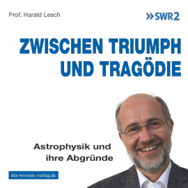 Hörbuch Zwischen Triumph und Tragödie  - Autor Harald Lesch   - gelesen von Harald Lesch