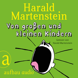 Hörbuch Von großen und kleinen Kindern  - Autor Harald Martenstein   - gelesen von Harald Martenstein