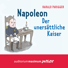 Hörbuch Napoleon - Der unersättliche Kaiser  - Autor Harald Parigger   - gelesen von Thomas Krause.