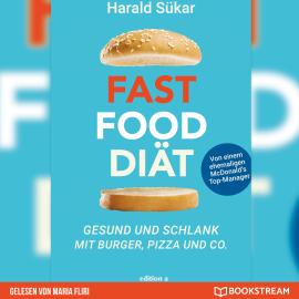 Hörbuch Fast Food Diät - Gesund und schlank mit Burger, Pizza und Co. (Ungekürzt)  - Autor Harald Sükar   - gelesen von Maria Fliri