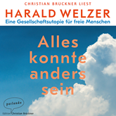 Hörbuch Alles könnte anders sein - Eine Gesellschaftsutopie für freie Menschen  - Autor Harald Welzer   - gelesen von Christian Brückner