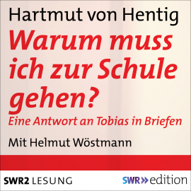 Hörbuch Warum muss ich zur Schule gehen?  - Autor Harmut von Hentig   - gelesen von Helmut Wöstmann