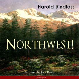 Hörbuch Northwest!  - Autor Harold Bindloss   - gelesen von Jack Brown