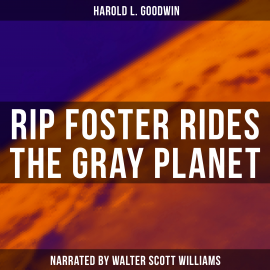 Hörbuch Rip Foster Rides the Gray Planet  - Autor Harold L. Goodwin   - gelesen von Arthur Vincet