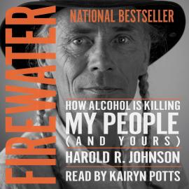 Hörbuch Firewater - How Alcohol is Killing My People (And Yours) (Unabridged)  - Autor Harold R. Johnson   - gelesen von Kairyn Potts