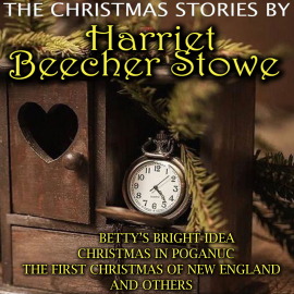 Hörbuch The Christmas Stories by Harriet Beecher Stowe  - Autor Harriet Beecher Stowe   - gelesen von Peter Coates
