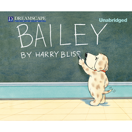 Hörbuch Bailey (Bailey 1)  - Autor Harry Bliss   - gelesen von Kirby Heyborne