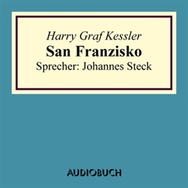 Hörbuch San Franzisko  - Autor Harry Graf Kessler   - gelesen von Johannes Steck