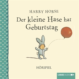 Hörbuch Der kleine Hase hat Geburtstag  - Autor Harry Horse   - gelesen von Bert Franzke