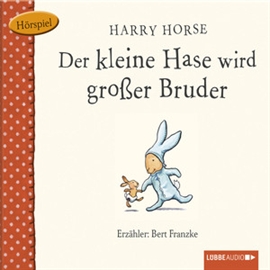 Hörbuch Der kleine Hase wird großer Bruder  - Autor Harry Horse   - gelesen von Bert Franzke
