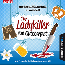 Hörbuch Der Ladykiller vom Oktoberfest - Andrea Mangfall ermittelt  - Autor Harry Kämmerer   - gelesen von Franziska Ball