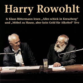 Hörbuch Harry Rowohlt & Klaus Bittermann lesen: Alles schick in Kreuzberg und Möbel zu Hause, aber kein Geld für Alkohol  - Autor Harry Rowohlt   - gelesen von Klaus Bittermann