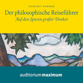 Hörbuch Der Philosophische Reiseführer - Auf den Spuren großer Denker  - Autor Hartmut Sommer.   - gelesen von Elke Domhardt.